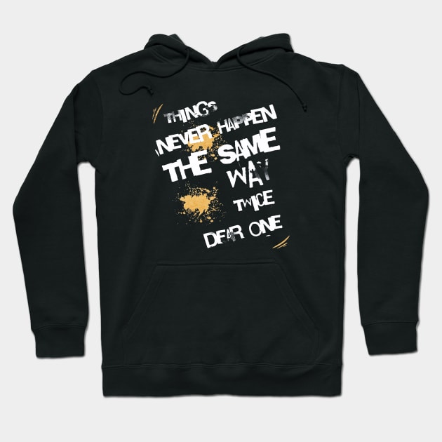 Things Never Happen The Same Way Twice Dear One Hoodie by 777Design-NW